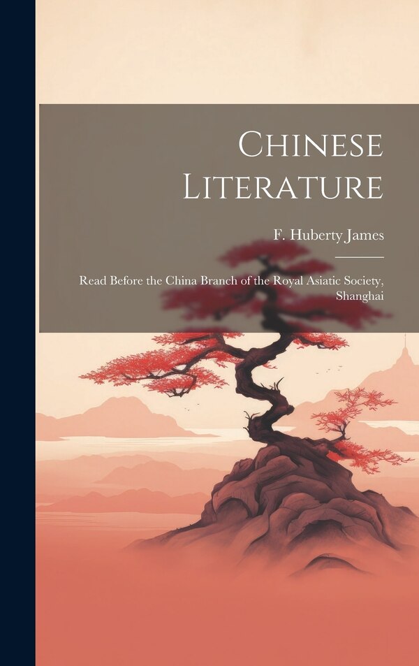 Chinese Literature by James F Huberty, Hardcover | Indigo Chapters