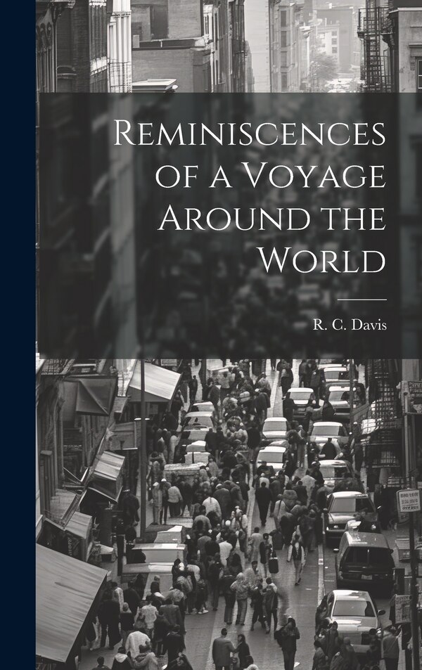 Reminiscences of a Voyage Around the World by Davis R C (Raymond Cazallis), Hardcover | Indigo Chapters