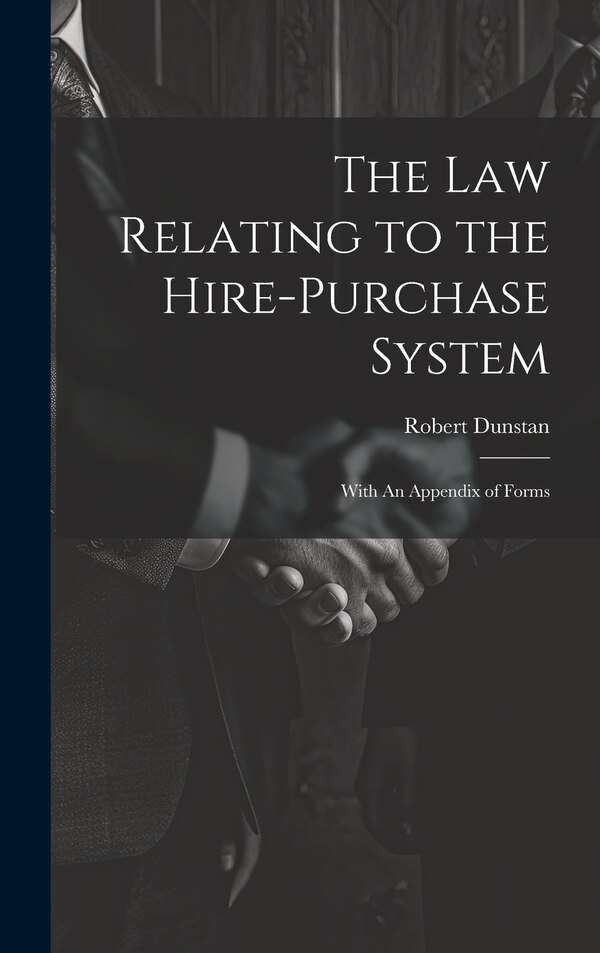 The Law Relating to the Hire-Purchase System by Dunstan Robert, Hardcover | Indigo Chapters