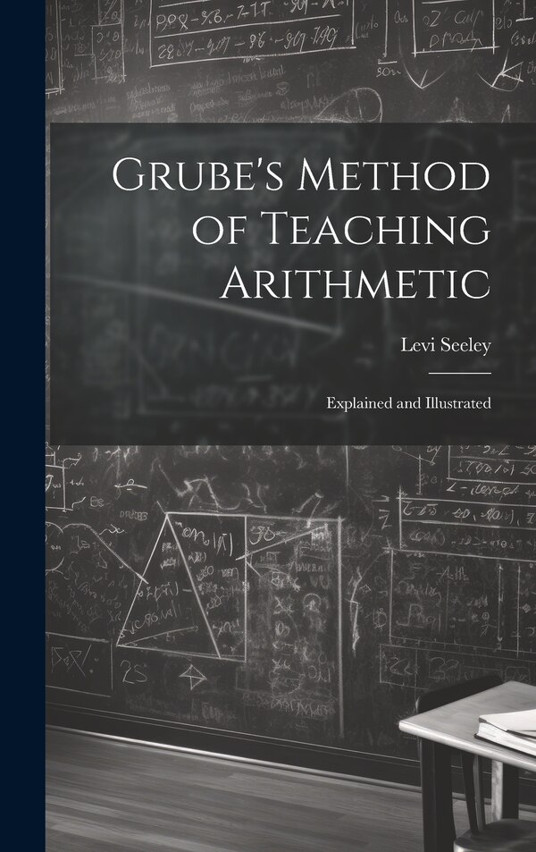 Grube's Method of Teaching Arithmetic by Levi Seeley, Hardcover | Indigo Chapters