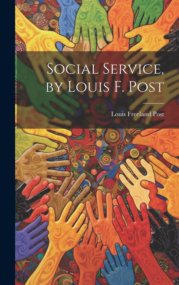 Social Service by Louis F. Post by Post Louis Freeland, Hardcover | Indigo Chapters
