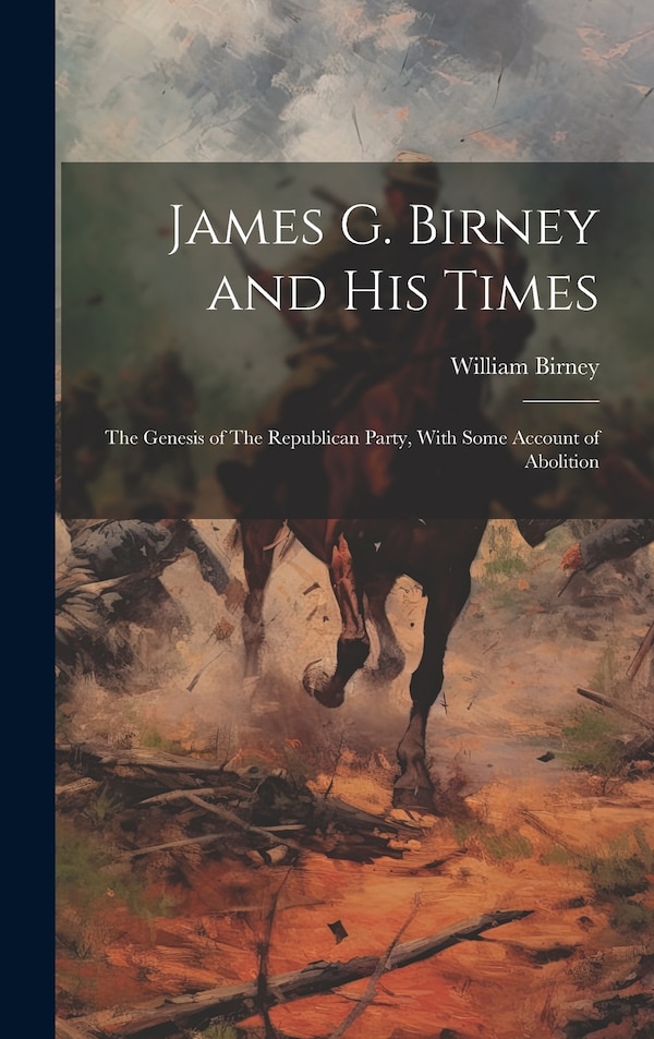 James G. Birney and his Times by Birney William, Hardcover | Indigo Chapters