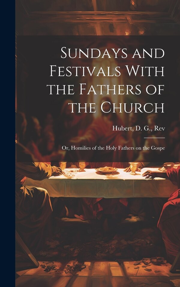 Sundays and Festivals With the Fathers of the Church by Hubert D G, Hardcover | Indigo Chapters