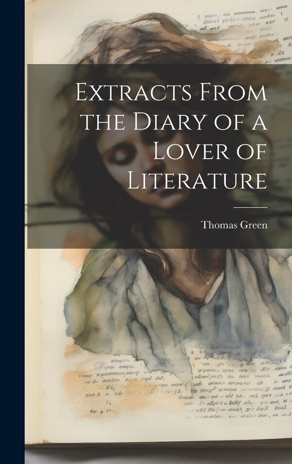 Extracts From the Diary of a Lover of Literature by Thomas Green, Hardcover | Indigo Chapters