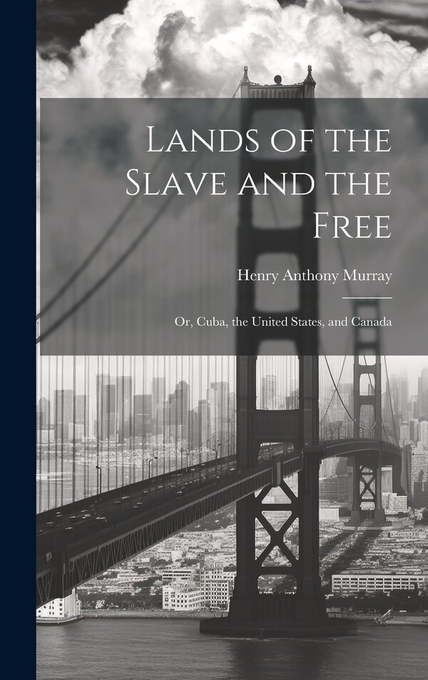 Lands of the Slave and the Free by Murray Henry Anthony, Hardcover | Indigo Chapters