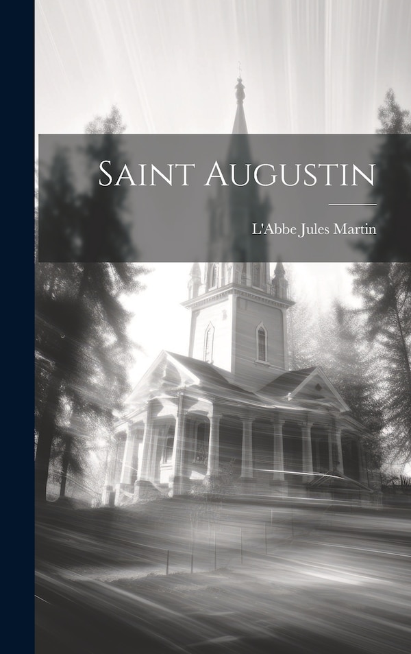 Saint Augustin by L'abbe Jules Martin, Hardcover | Indigo Chapters