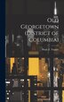Old Georgetown (District of Columbia) by Hugh T Taggart, Hardcover | Indigo Chapters