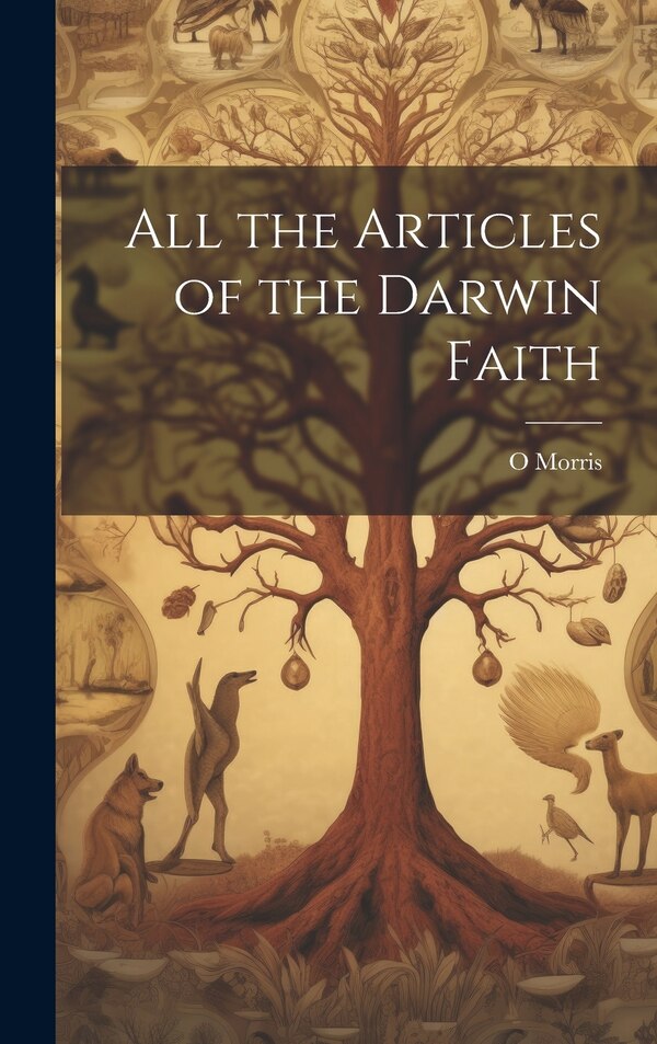 All the Articles of the Darwin Faith by O Morris, Hardcover | Indigo Chapters