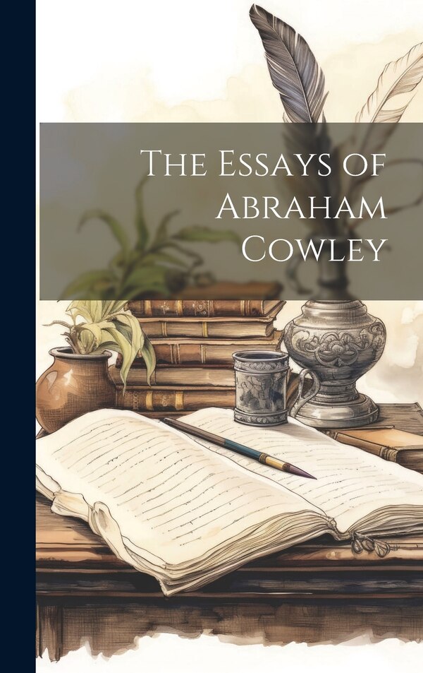 The Essays of Abraham Cowley by Anonymous, Hardcover | Indigo Chapters