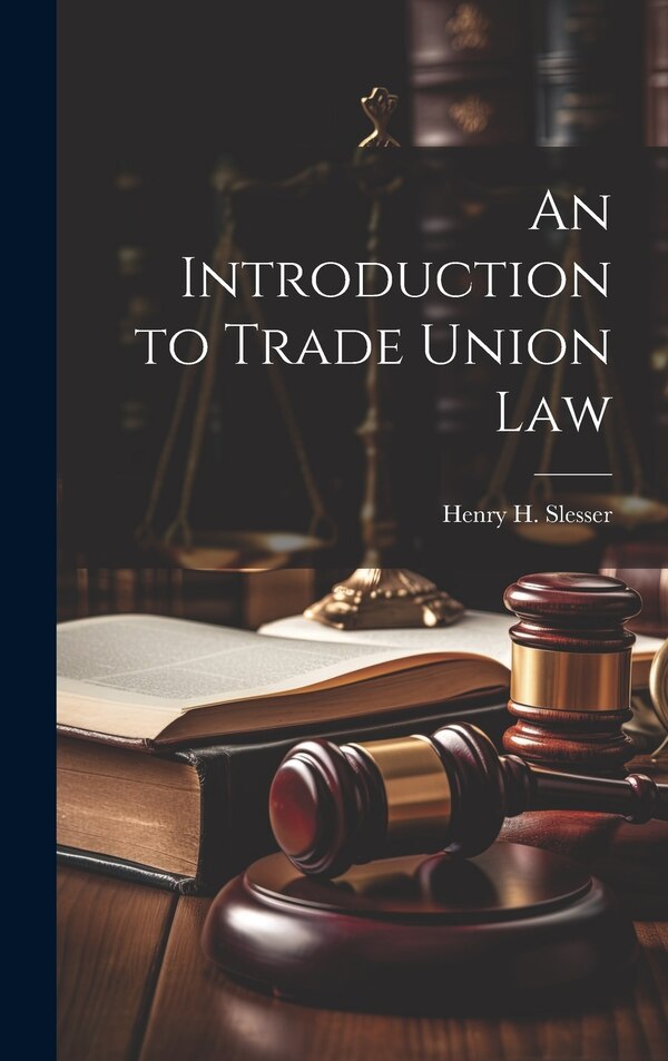 An Introduction to Trade Union Law by Henry H Slesser, Hardcover | Indigo Chapters