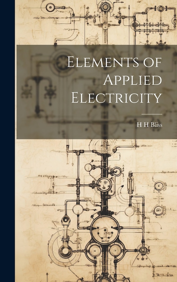 Elements of Applied Electricity by H H Bliss, Hardcover | Indigo Chapters