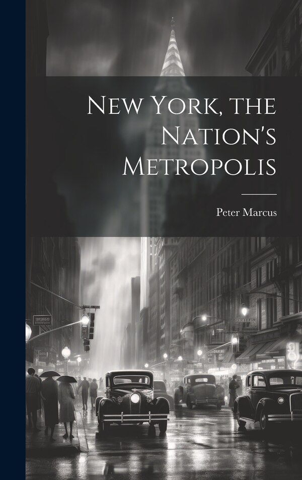 New York the Nation's Metropolis by Peter Marcus, Hardcover | Indigo Chapters