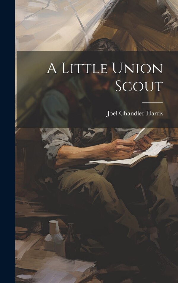 A Little Union Scout by Joel Chandler Harris, Hardcover | Indigo Chapters