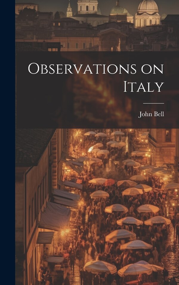 Observations on Italy by John Bell, Hardcover | Indigo Chapters