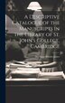 A Descriptive Catalogue of the Manuscripts in the Library of St. John's College Cambridge by Montague Rhodes James, Hardcover | Indigo Chapters