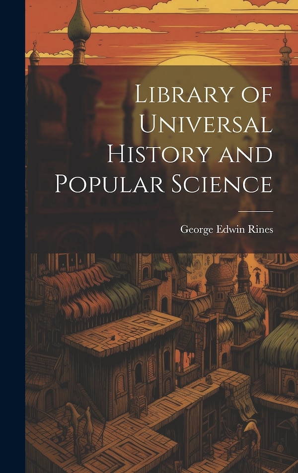 Library of Universal History and Popular Science by George Edwin Rines, Hardcover | Indigo Chapters