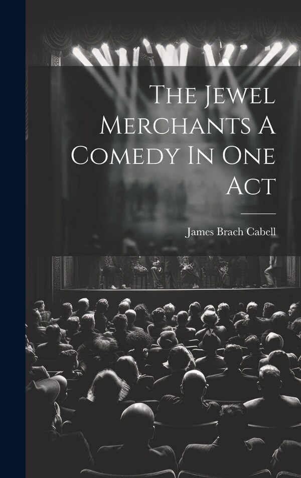 The Jewel Merchants A Comedy In One Act by James Brach Cabell, Hardcover | Indigo Chapters