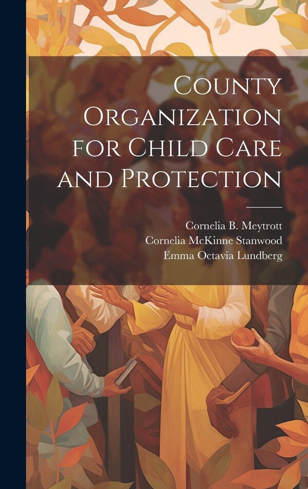 County Organization for Child Care and Protection by Emma Octavia Lundberg, Hardcover | Indigo Chapters