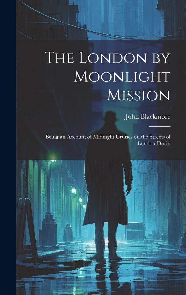 The London by Moonlight Mission by John Blackmore, Hardcover | Indigo Chapters