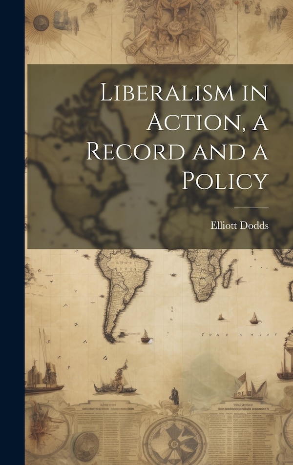 Liberalism in Action a Record and a Policy by Elliott Dodds, Hardcover | Indigo Chapters