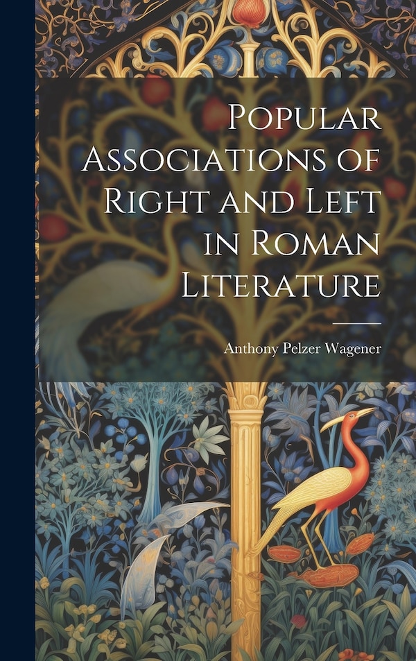 Popular Associations of Right and Left in Roman Literature by Anthony Pelzer Wagener, Hardcover | Indigo Chapters