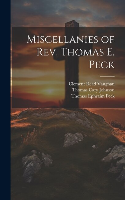 Miscellanies of Rev. Thomas E. Peck by Thomas Ephraim Peck, Hardcover | Indigo Chapters