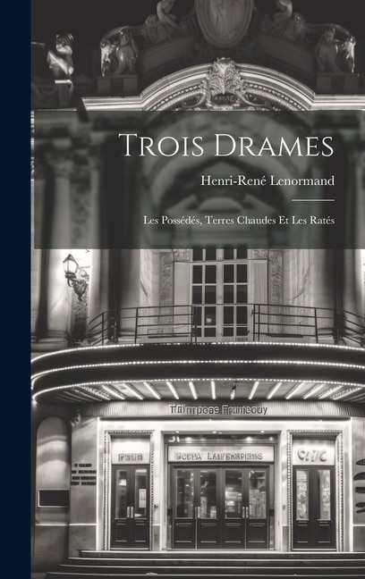 Trois Drames by Henri-rené Lenormand, Hardcover | Indigo Chapters