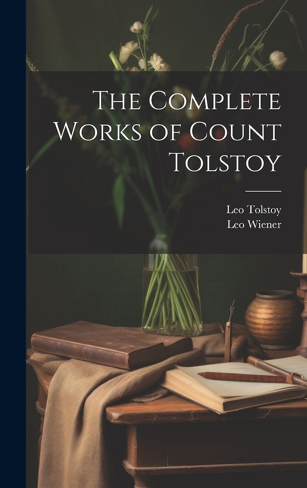 The Complete Works of Count Tolstoy by Leo Wiener, Hardcover | Indigo Chapters
