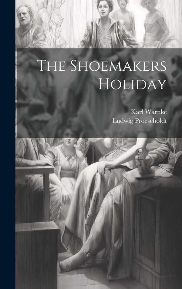 The Shoemakers Holiday by Karl Warnke, Hardcover | Indigo Chapters