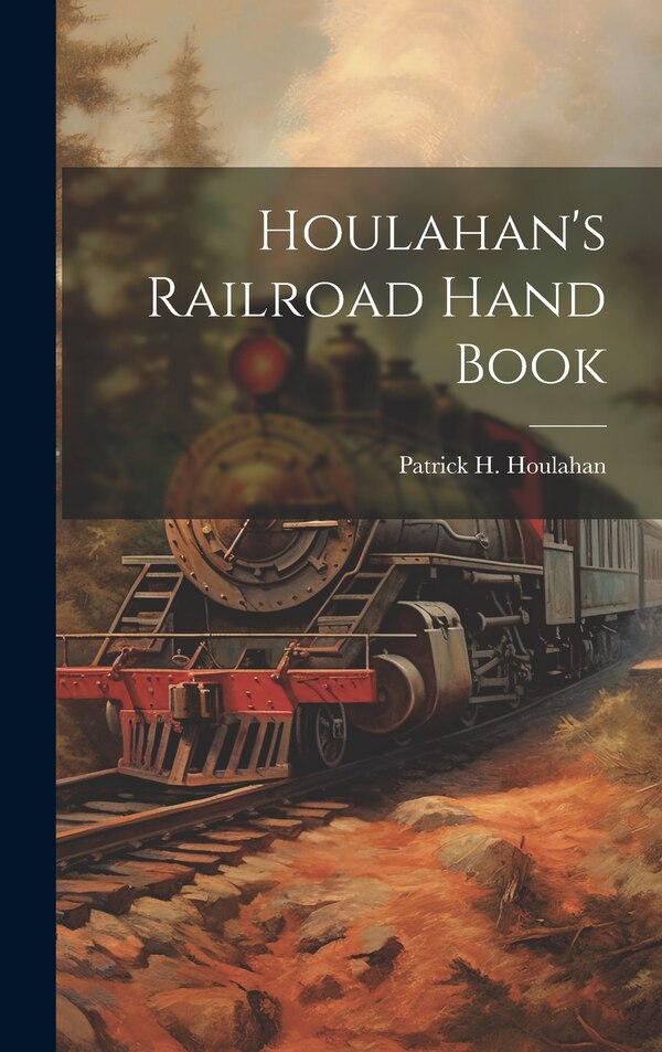 Houlahan's Railroad Hand Book by Patrick H Houlahan, Hardcover | Indigo Chapters