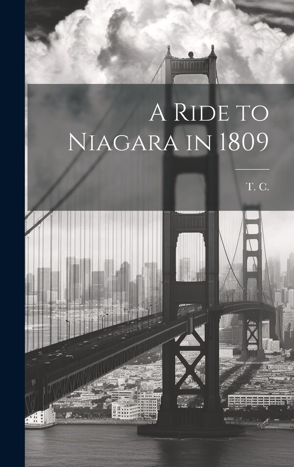 A Ride to Niagara in 1809 by T C, Hardcover | Indigo Chapters