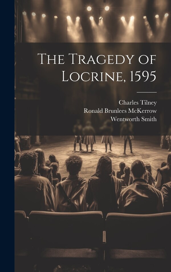 The Tragedy of Locrine 1595 by Wentworth Smith, Hardcover | Indigo Chapters