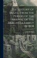 The History of Brazil From the Period of the Arrival of the Braganza Family in 1808 by John Armitage, Hardcover | Indigo Chapters