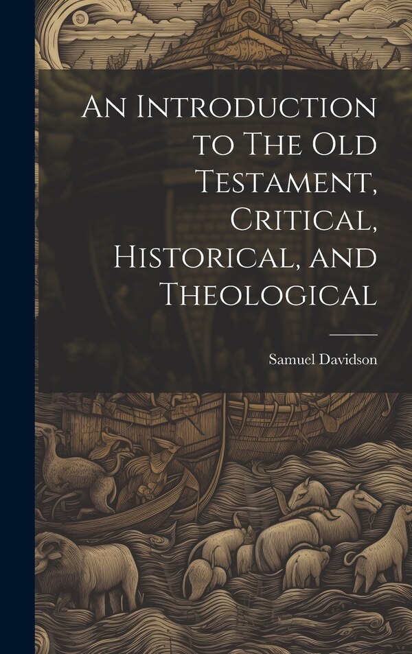 An Introduction to The Old Testament Critical Historical and Theological by Samuel Davidson, Hardcover | Indigo Chapters