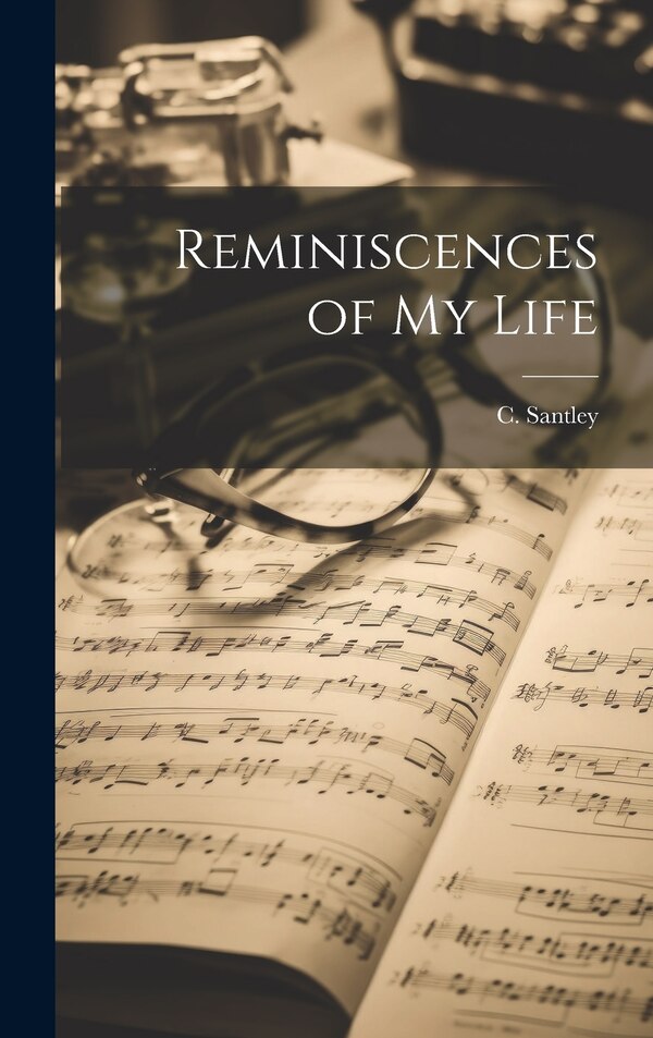 Reminiscences of My Life by C Santley, Hardcover | Indigo Chapters