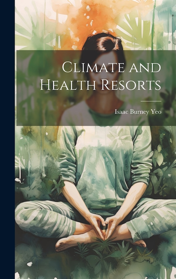 Climate and Health Resorts by Isaac Burney Yeo, Hardcover | Indigo Chapters