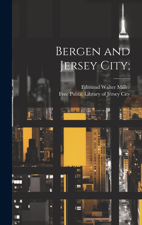 Bergen and Jersey City; by Edmund Walter Miller, Hardcover | Indigo Chapters