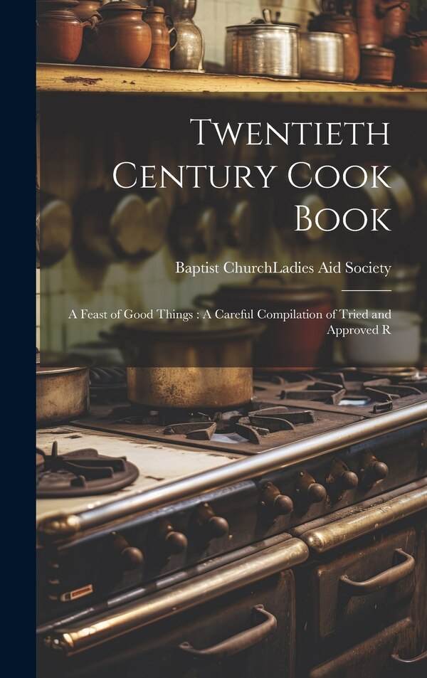 Twentieth Century Cook Book by Ill ) Ladies Baptist Church (Plano, Hardcover | Indigo Chapters