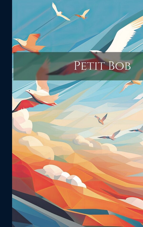 Petit Bob by Anonymous Anonymous, Hardcover | Indigo Chapters