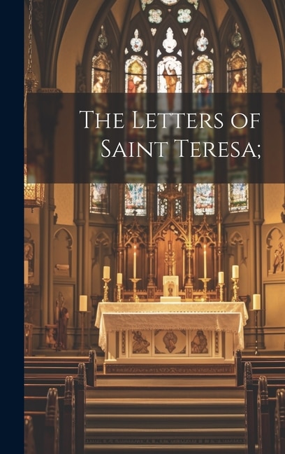 The Letters of Saint Teresa; by Anonymous Anonymous, Hardcover | Indigo Chapters