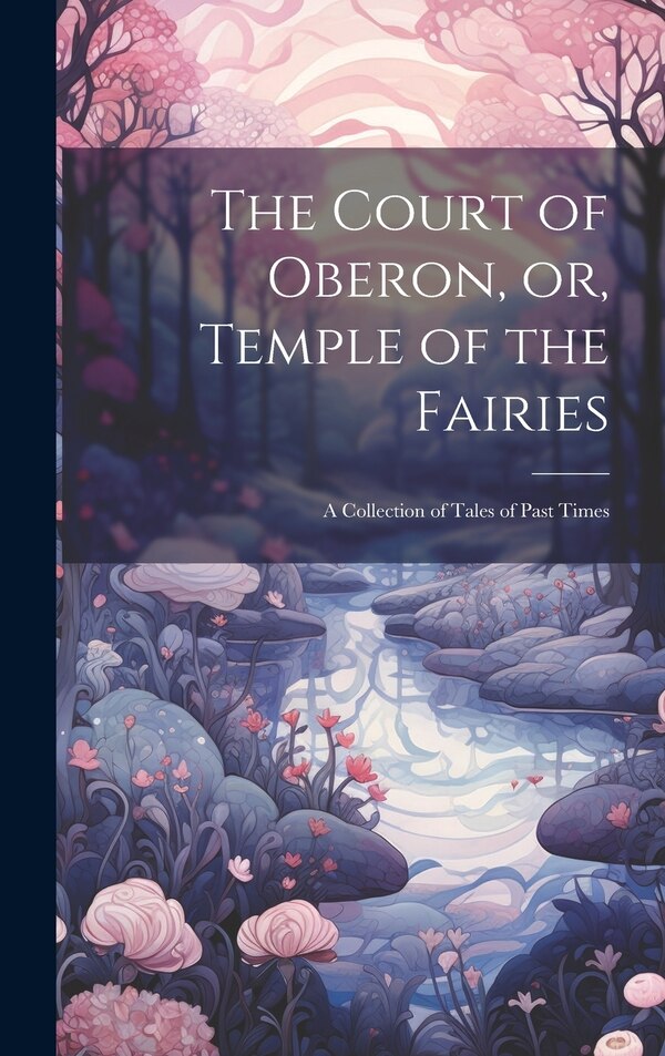The Court of Oberon or Temple of the Fairies by Anonymous, Hardcover | Indigo Chapters