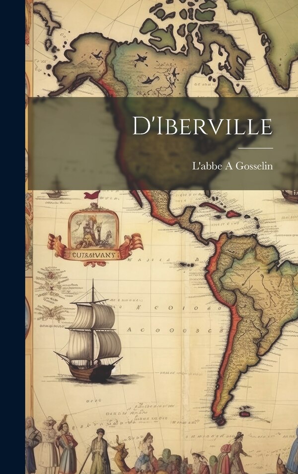 D'Iberville by L'abbe A Gosselin, Hardcover | Indigo Chapters