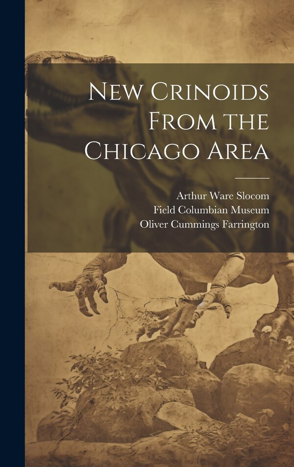 New Crinoids From the Chicago Area by Arthur Ware Slocom, Hardcover | Indigo Chapters