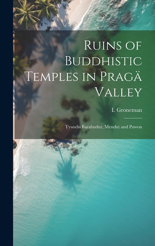 Ruins of Buddhistic Temples in Pragä Valley by I Groneman, Hardcover | Indigo Chapters