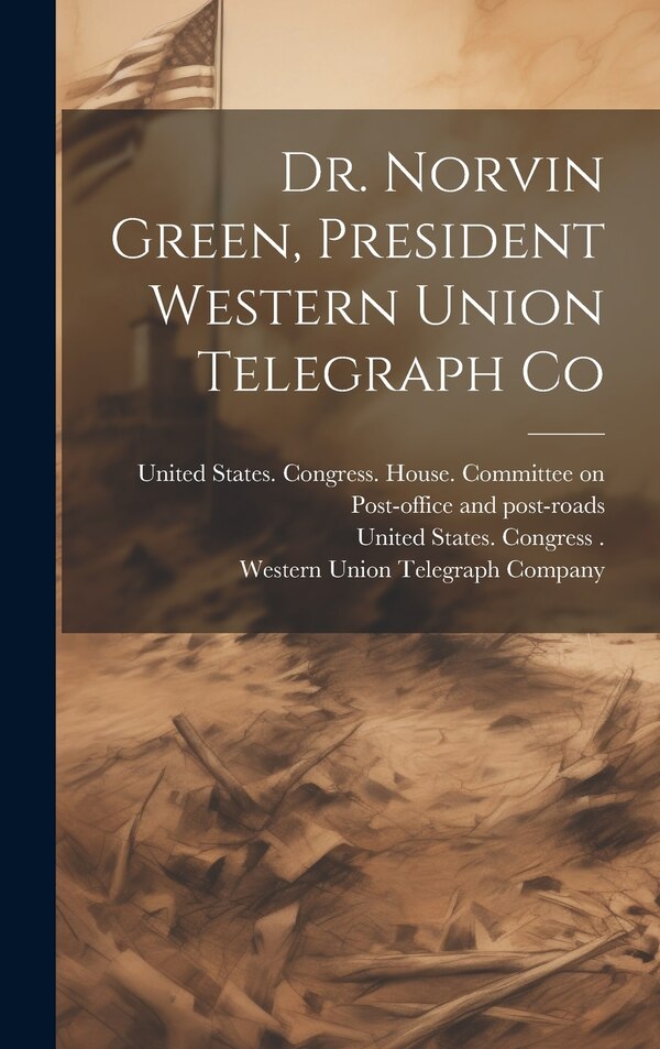 Dr. Norvin Green President Western Union Telegraph Co by Western Union Telegraph Company, Hardcover | Indigo Chapters