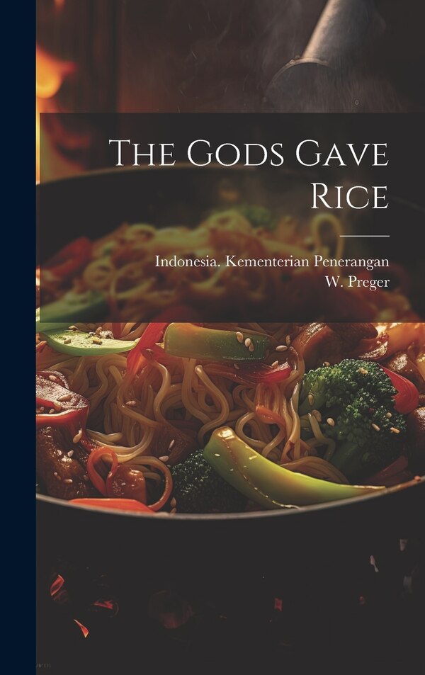 The Gods Gave Rice by W Preger, Hardcover | Indigo Chapters