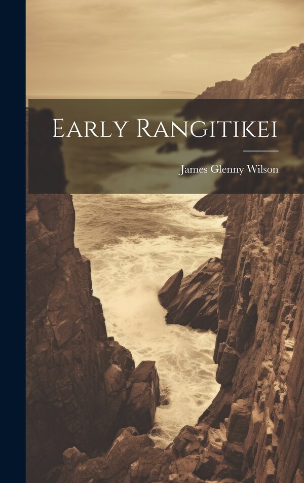 Early Rangitikei by James Glenny Wilson, Hardcover | Indigo Chapters