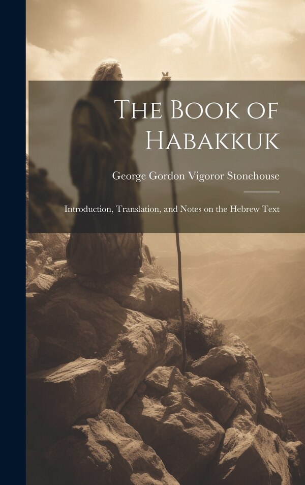 The Book of Habakkuk by George Gordon Vigoror Stonehouse, Hardcover | Indigo Chapters