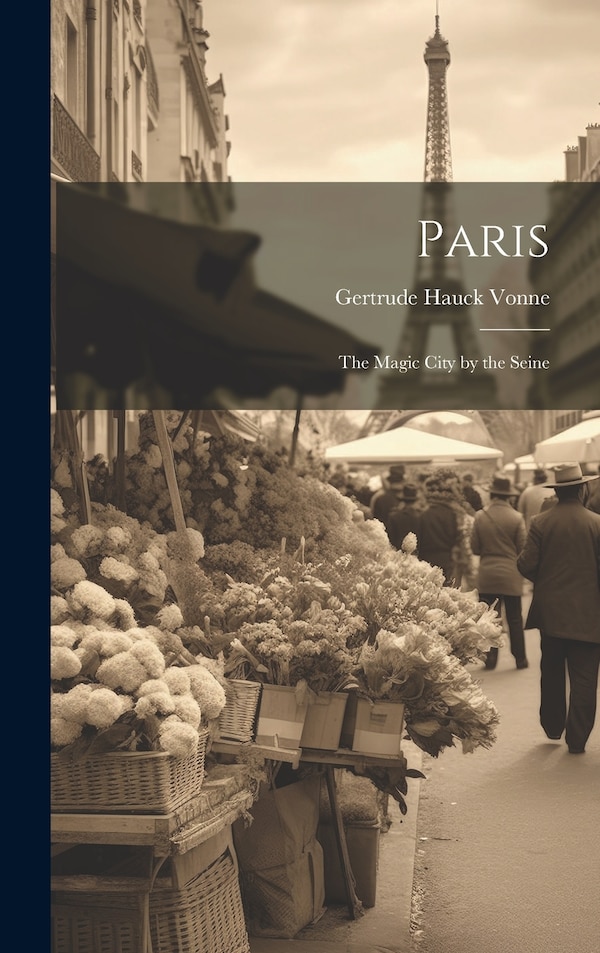 Paris; The Magic City by the Seine by Gertrude Hauck Vonne, Hardcover | Indigo Chapters