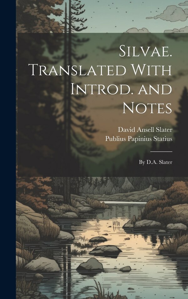 Silvae. Translated With Introd. and Notes; by D.A. Slater by Publius Papinius Statius, Hardcover | Indigo Chapters